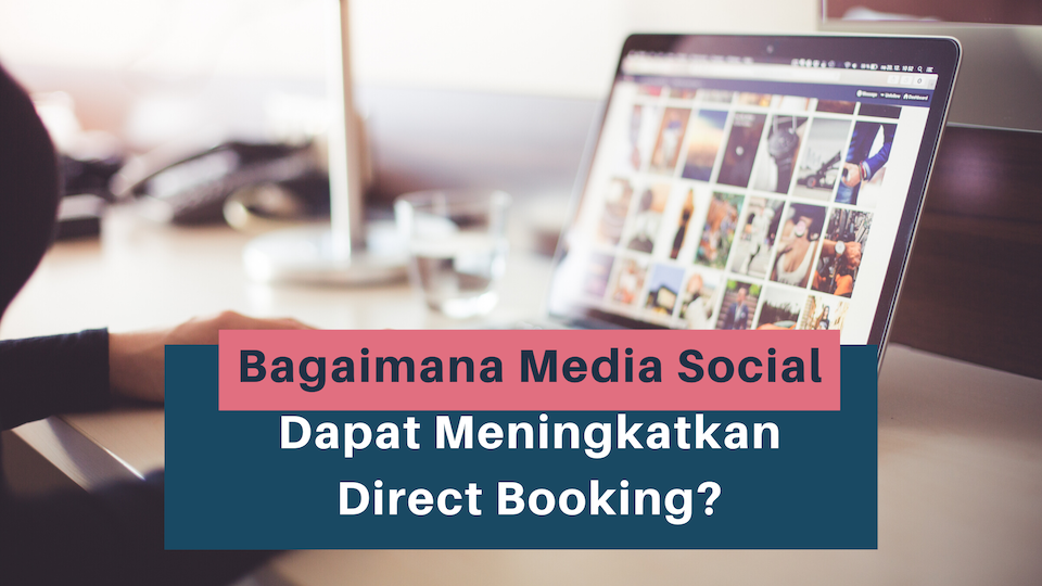 Bagaimana Media Social Dapat Meningkatkan Direct Booking?