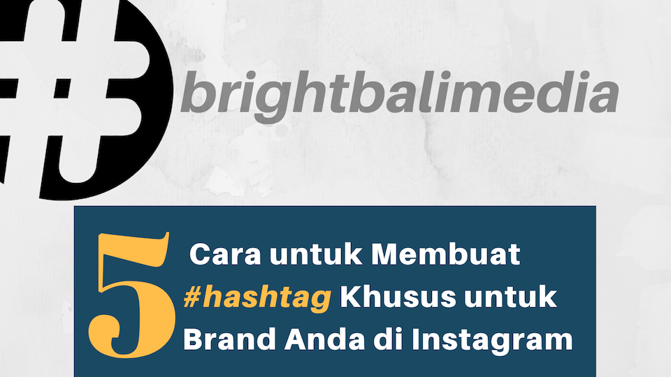 5 Cara untuk Membuat Hashtag Khusus untuk Brand Anda di Instagram