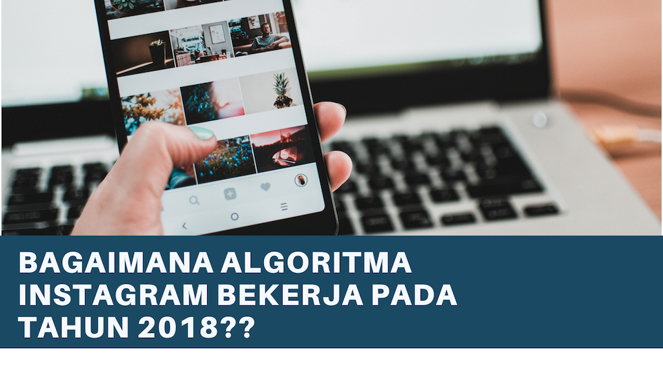 Bagaimana Algoritma Instagram Bekerja pada tahun 2018??