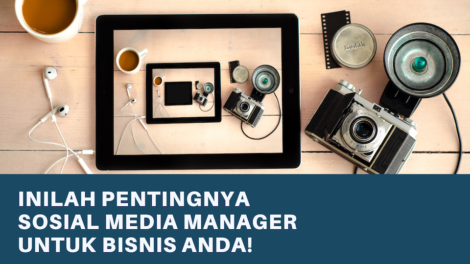 Inilah Pentingnya Sosial Media Manager untuk Bisnis Anda!