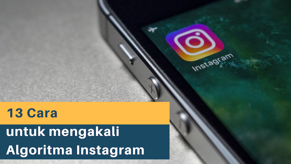 13 Cara untuk mengakali Algoritma Instagram