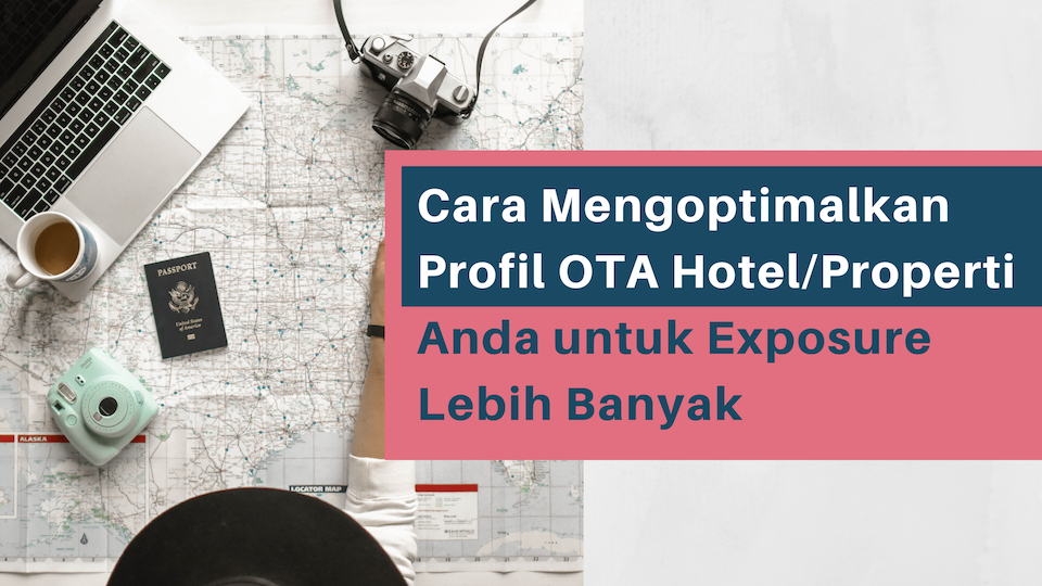 Cara Mengoptimalkan Profil OTA Hotel/Properti Anda untuk Exposure Lebih Banyak