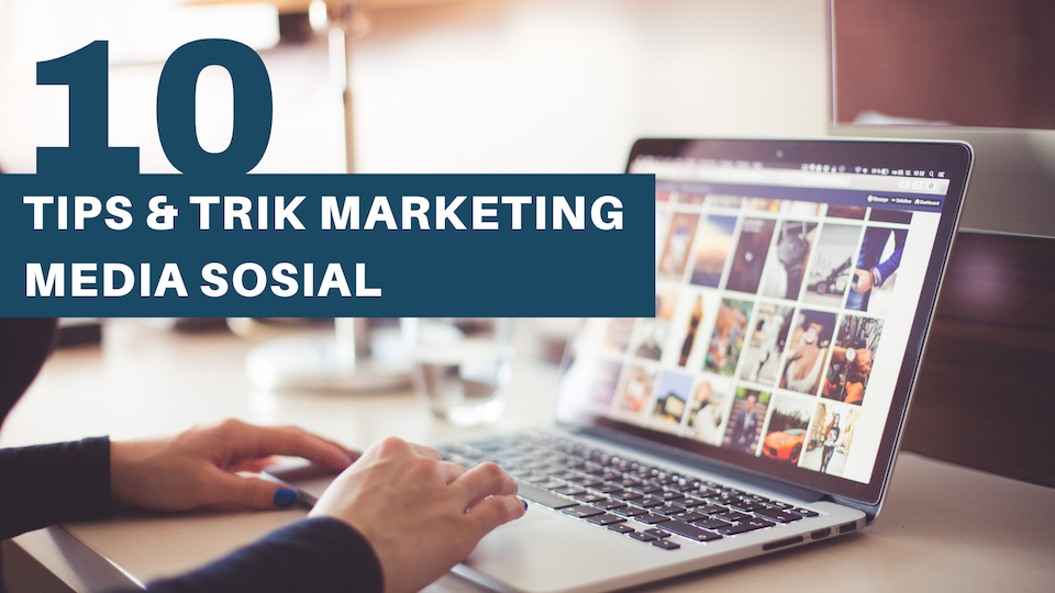 10 TIPS & TRIK MARKETING MEDIA SOSIAL
