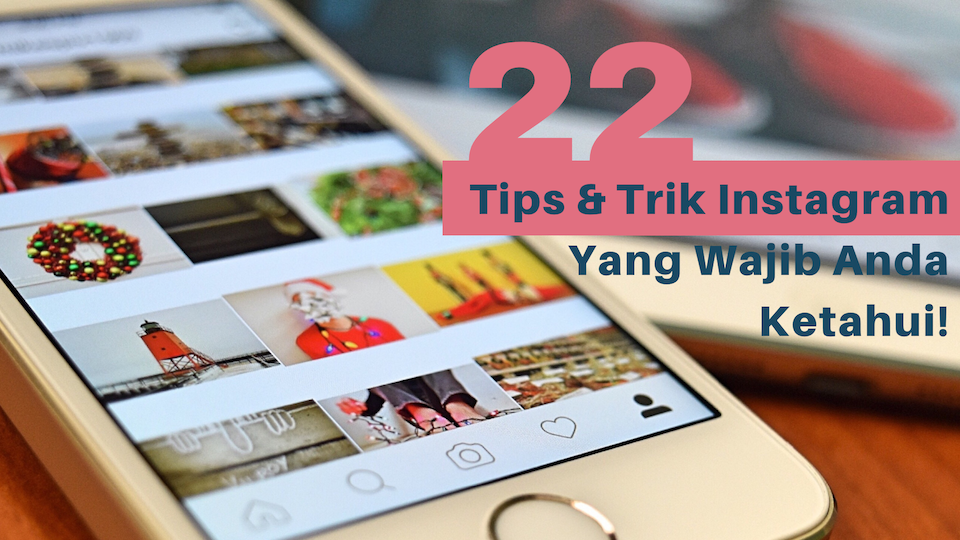 22 Tips & Trik Instagram Yang Wajib Anda Ketahui!